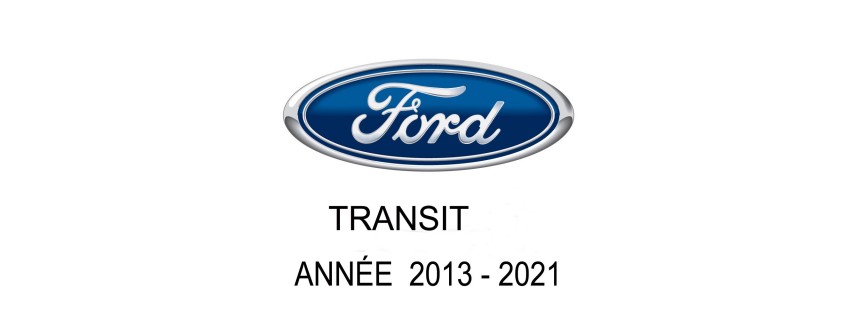 FORD TRANSIT ANNÉE 2013 - 2021